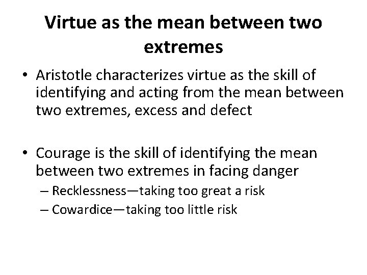 Virtue as the mean between two extremes • Aristotle characterizes virtue as the skill
