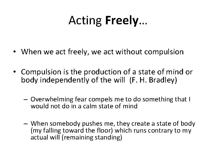 Acting Freely… • When we act freely, we act without compulsion • Compulsion is