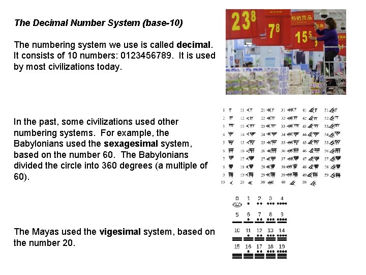 The Decimal Number System (base-10) The numbering system we use is called decimal. It