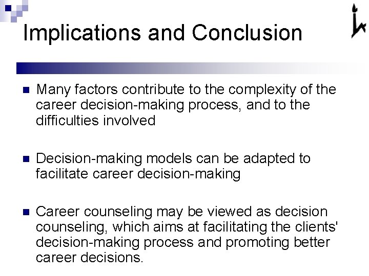 Implications and Conclusion n Many factors contribute to the complexity of the career decision-making