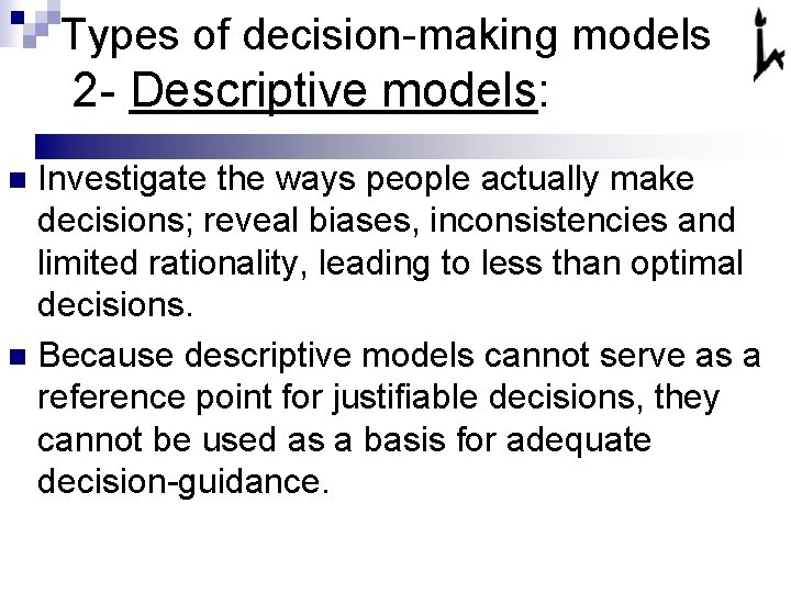 Types of decision-making models 2 - Descriptive models: Investigate the ways people actually make