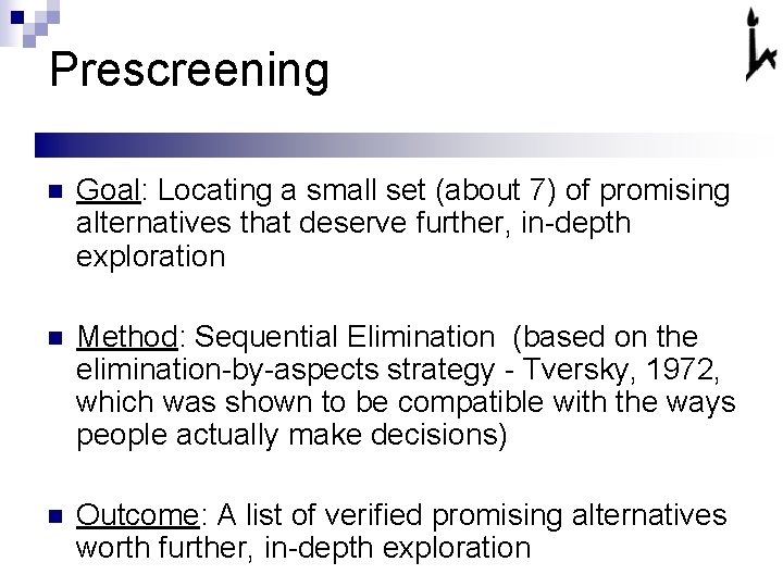 Prescreening n Goal: Locating a small set (about 7) of promising alternatives that deserve