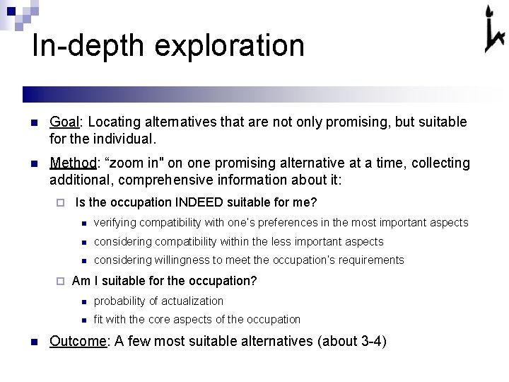 In-depth exploration n Goal: Locating alternatives that are not only promising, but suitable for