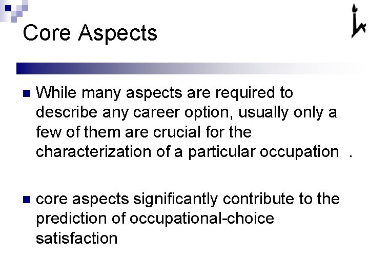 Core Aspects n While many aspects are required to describe any career option, usually