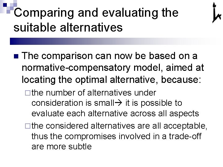 Comparing and evaluating the suitable alternatives n The comparison can now be based on