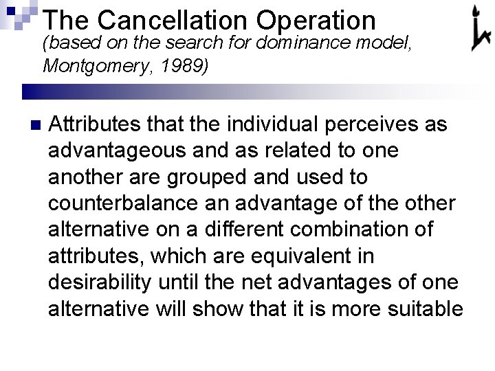 The Cancellation Operation (based on the search for dominance model, Montgomery, 1989) n Attributes