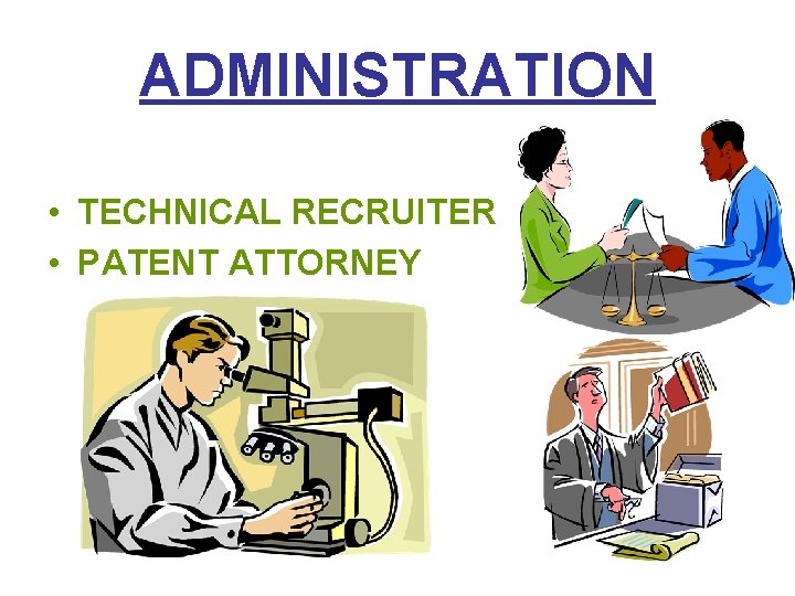 ADMINISTRATION • TECHNICAL RECRUITER • PATENT ATTORNEY 