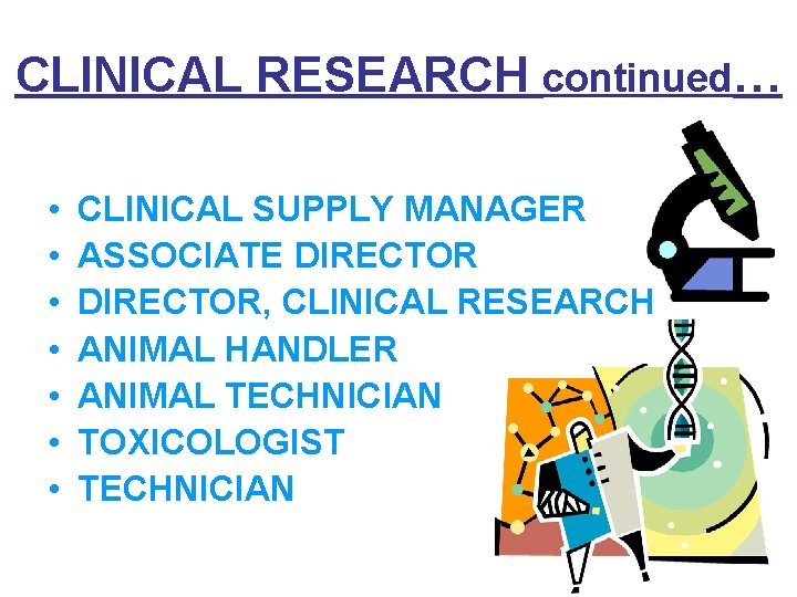 CLINICAL RESEARCH continued… • • CLINICAL SUPPLY MANAGER ASSOCIATE DIRECTOR, CLINICAL RESEARCH ANIMAL HANDLER