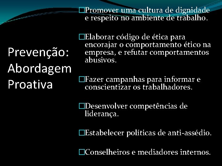 �Promover uma cultura de dignidade e respeito no ambiente de trabalho. Prevenção: Abordagem Proativa