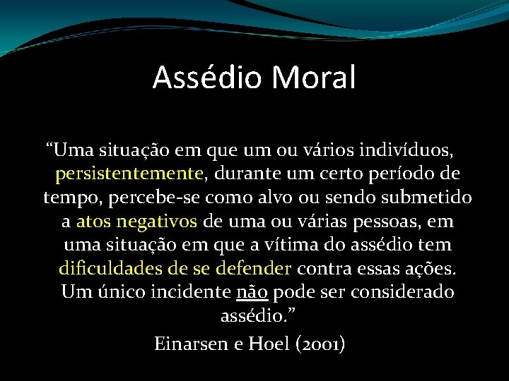 Assédio Moral “Uma situação em que um ou vários indivíduos, persistentemente, durante um certo