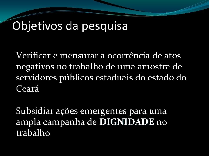 Objetivos da pesquisa Verificar e mensurar a ocorrência de atos negativos no trabalho de