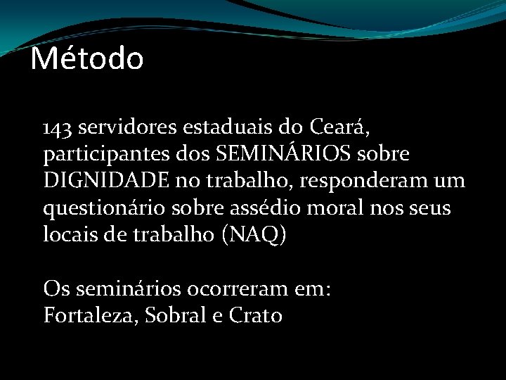 Método 143 servidores estaduais do Ceará, participantes dos SEMINÁRIOS sobre DIGNIDADE no trabalho, responderam