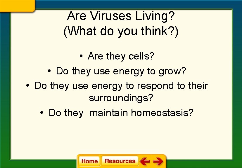 Are Viruses Living? (What do you think? ) • Are they cells? • Do