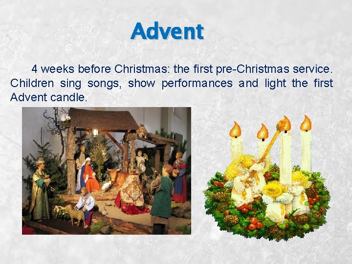 Advent 4 weeks before Christmas: the first pre-Christmas service. Children sing songs, show performances