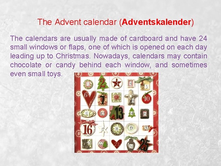 The Advent calendar (Adventskalender) The calendars are usually made of cardboard and have 24