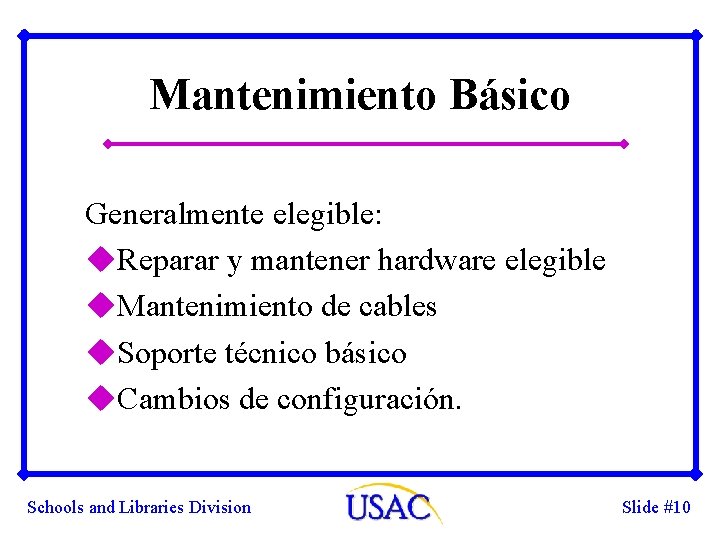 Mantenimiento Básico Generalmente elegible: u. Reparar y mantener hardware elegible u. Mantenimiento de cables