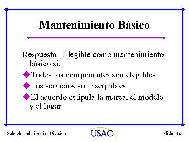 Mantenimiento Básico Respuesta– Elegible como mantenimiento básico si: u. Todos los componentes son elegibles