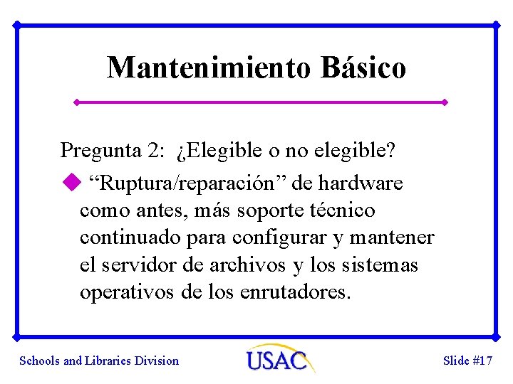 Mantenimiento Básico Pregunta 2: ¿Elegible o no elegible? u “Ruptura/reparación” de hardware como antes,