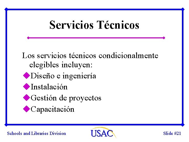 Servicios Técnicos Los servicios técnicos condicionalmente elegibles incluyen: u. Diseño e ingeniería u. Instalación