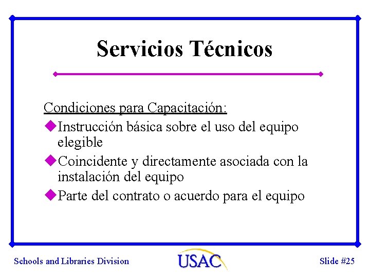 Servicios Técnicos Condiciones para Capacitación: u. Instrucción básica sobre el uso del equipo elegible