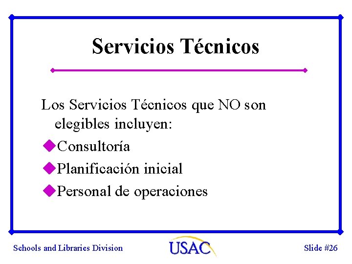 Servicios Técnicos Los Servicios Técnicos que NO son elegibles incluyen: u. Consultoría u. Planificación