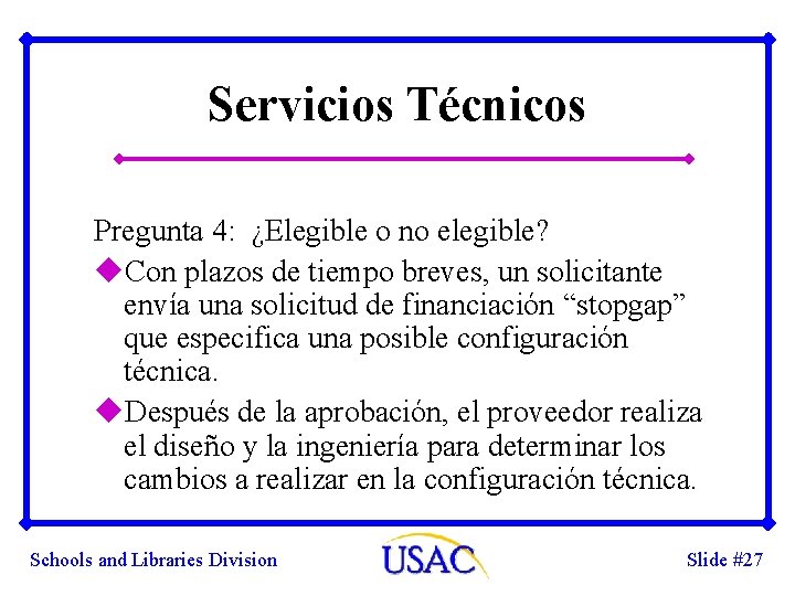 Servicios Técnicos Pregunta 4: ¿Elegible o no elegible? u. Con plazos de tiempo breves,