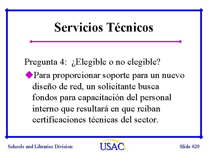 Servicios Técnicos Pregunta 4: ¿Elegible o no elegible? u. Para proporcionar soporte para un