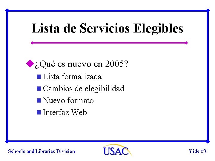 Lista de Servicios Elegibles u¿Qué es nuevo en 2005? n Lista formalizada n Cambios