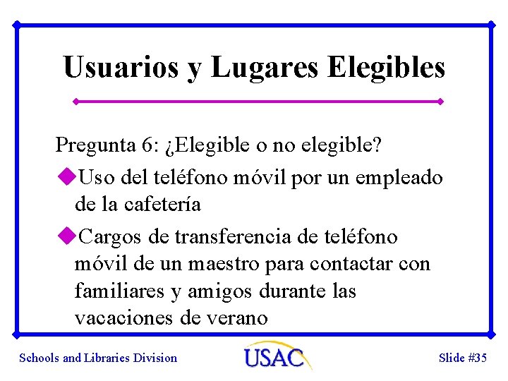 Usuarios y Lugares Elegibles Pregunta 6: ¿Elegible o no elegible? u. Uso del teléfono