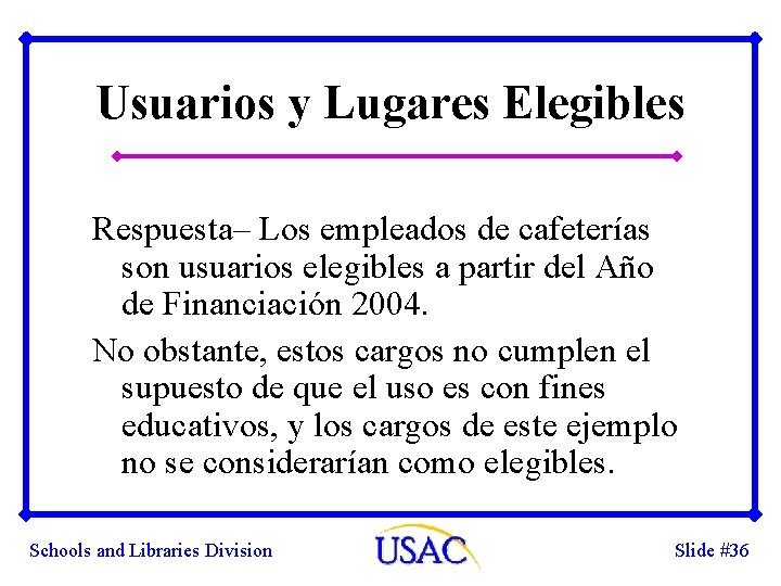 Usuarios y Lugares Elegibles Respuesta– Los empleados de cafeterías son usuarios elegibles a partir