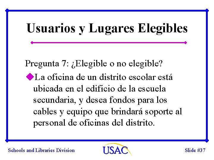 Usuarios y Lugares Elegibles Pregunta 7: ¿Elegible o no elegible? u. La oficina de