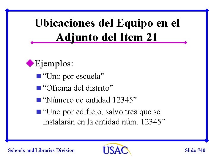 Ubicaciones del Equipo en el Adjunto del Item 21 u. Ejemplos: n “Uno por