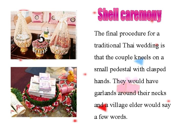 The final procedure for a traditional Thai wedding is that the couple kneels on