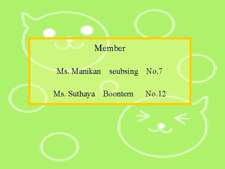 Member Ms. Manikan seubsing No. 7 Ms. Suthaya Boontem No. 12 