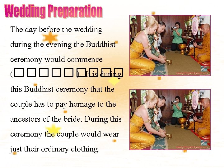 The day before the wedding during the evening the Buddhist ceremony would commence (�����