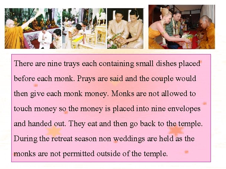 There are nine trays each containing small dishes placed before each monk. Prays are