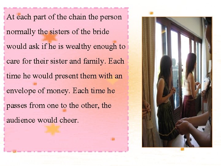 At each part of the chain the person normally the sisters of the bride