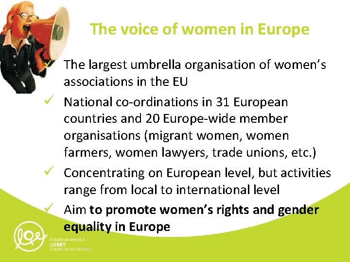 The voice of women in Europe ü The largest umbrella organisation of women’s associations