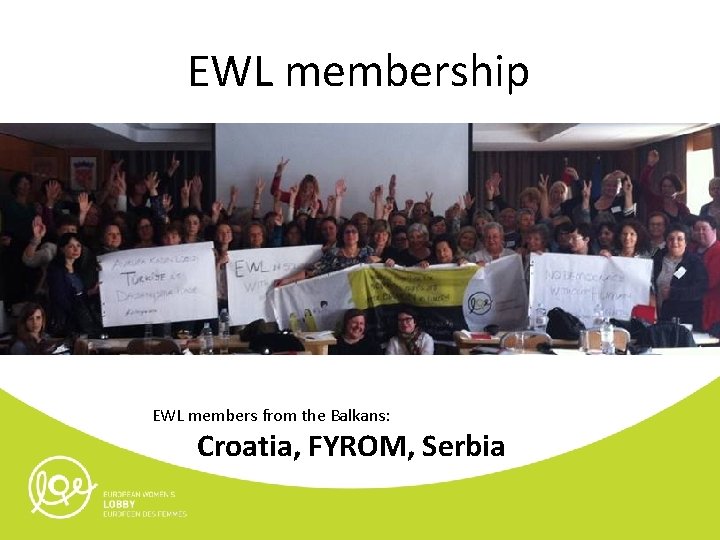 EWL membership EWL members from the Balkans: Croatia, FYROM, Serbia 