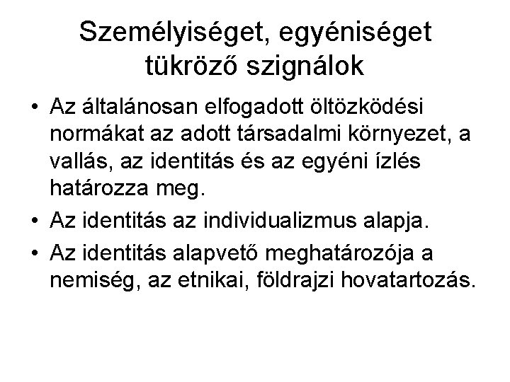 Személyiséget, egyéniséget tükröző szignálok • Az általánosan elfogadott öltözködési normákat az adott társadalmi környezet,