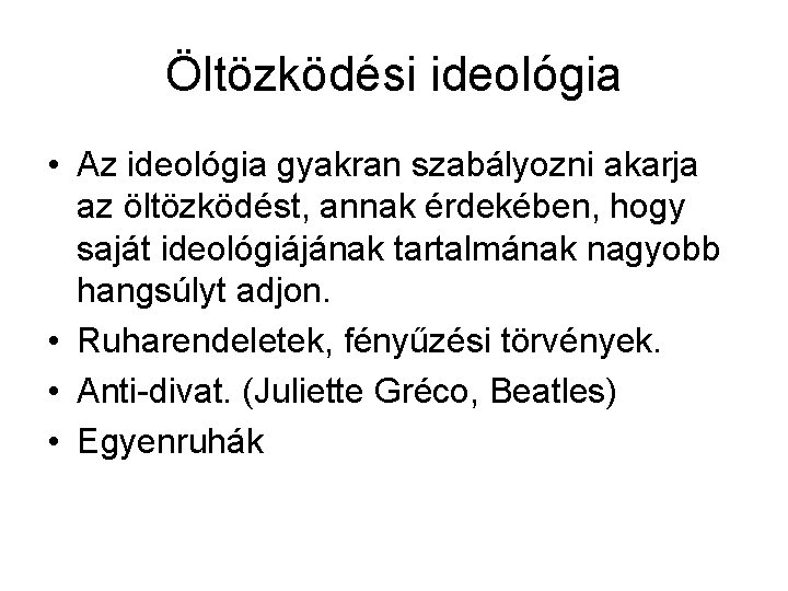 Öltözködési ideológia • Az ideológia gyakran szabályozni akarja az öltözködést, annak érdekében, hogy saját