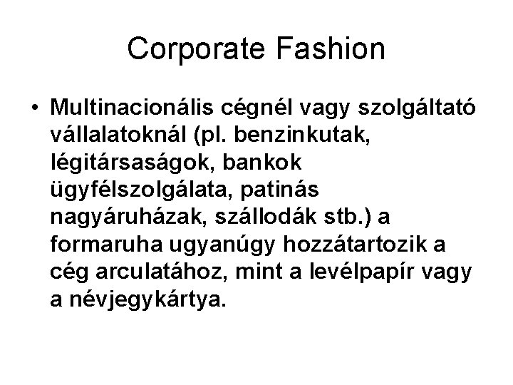 Corporate Fashion • Multinacionális cégnél vagy szolgáltató vállalatoknál (pl. benzinkutak, légitársaságok, bankok ügyfélszolgálata, patinás