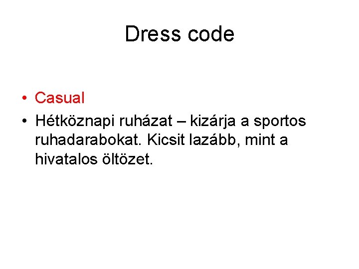 Dress code • Casual • Hétköznapi ruházat – kizárja a sportos ruhadarabokat. Kicsit lazább,