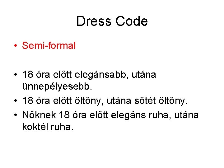 Dress Code • Semi-formal • 18 óra előtt elegánsabb, utána ünnepélyesebb. • 18 óra