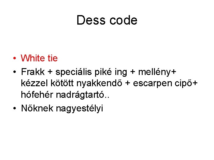 Dess code • White tie • Frakk + speciális piké ing + mellény+ kézzel