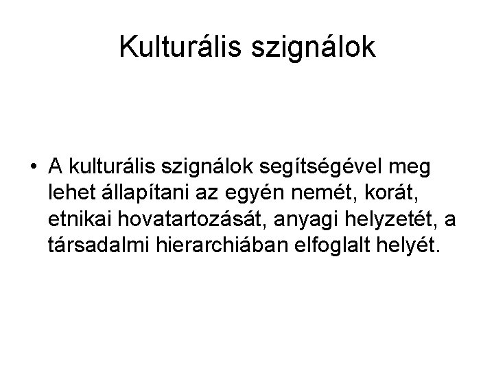 Kulturális szignálok • A kulturális szignálok segítségével meg lehet állapítani az egyén nemét, korát,