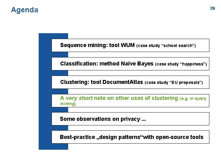 Agenda 39 Sequence mining: tool WUM (case study “school search”) Classification: method Naïve Bayes