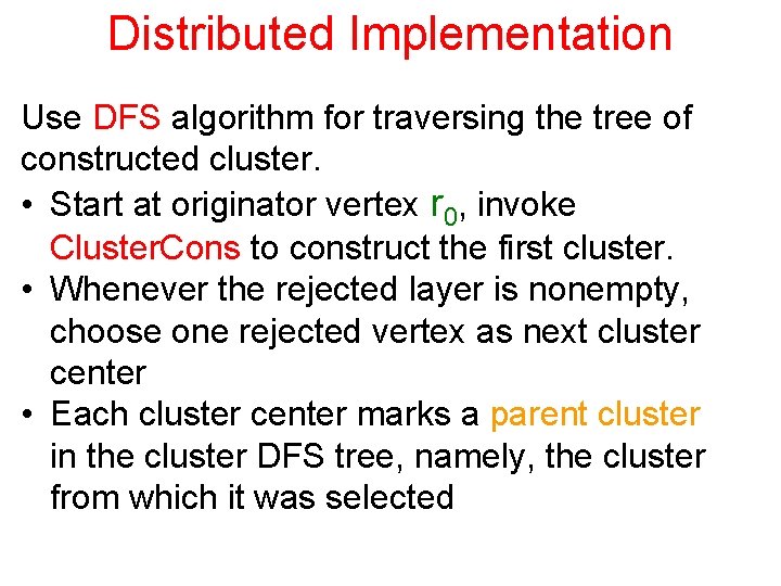 Distributed Implementation Use DFS algorithm for traversing the tree of constructed cluster. • Start