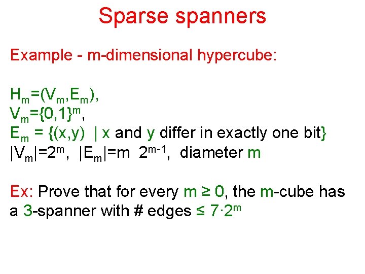 Sparse spanners Example - m-dimensional hypercube: Hm=(Vm, Em), Vm={0, 1}m, Em = {(x, y)