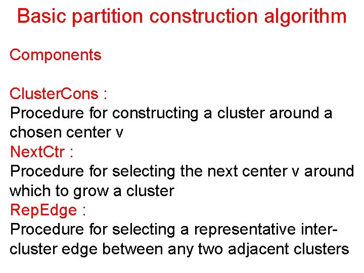 Basic partition construction algorithm Components Cluster. Cons : Procedure for constructing a cluster around
